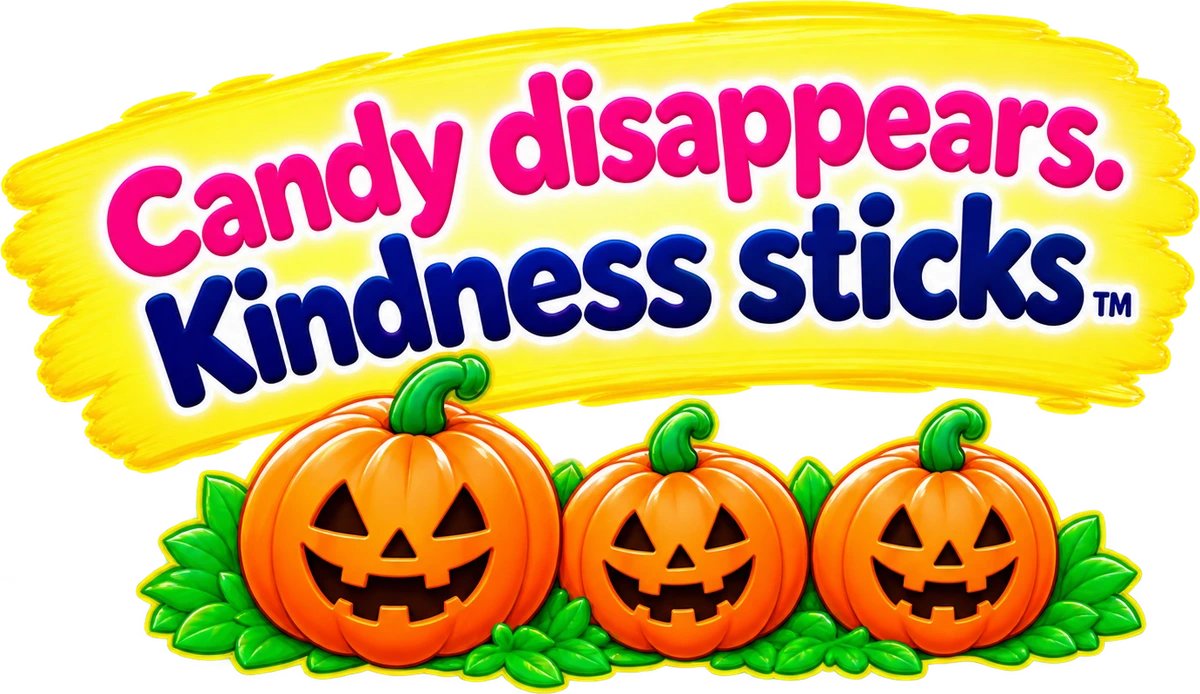 Candy disappears. Kindness sticks.